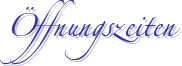 &Ouml;ffnungszeiten