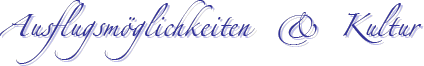Ausflugsm&ouml;glichkeiten & Kultur